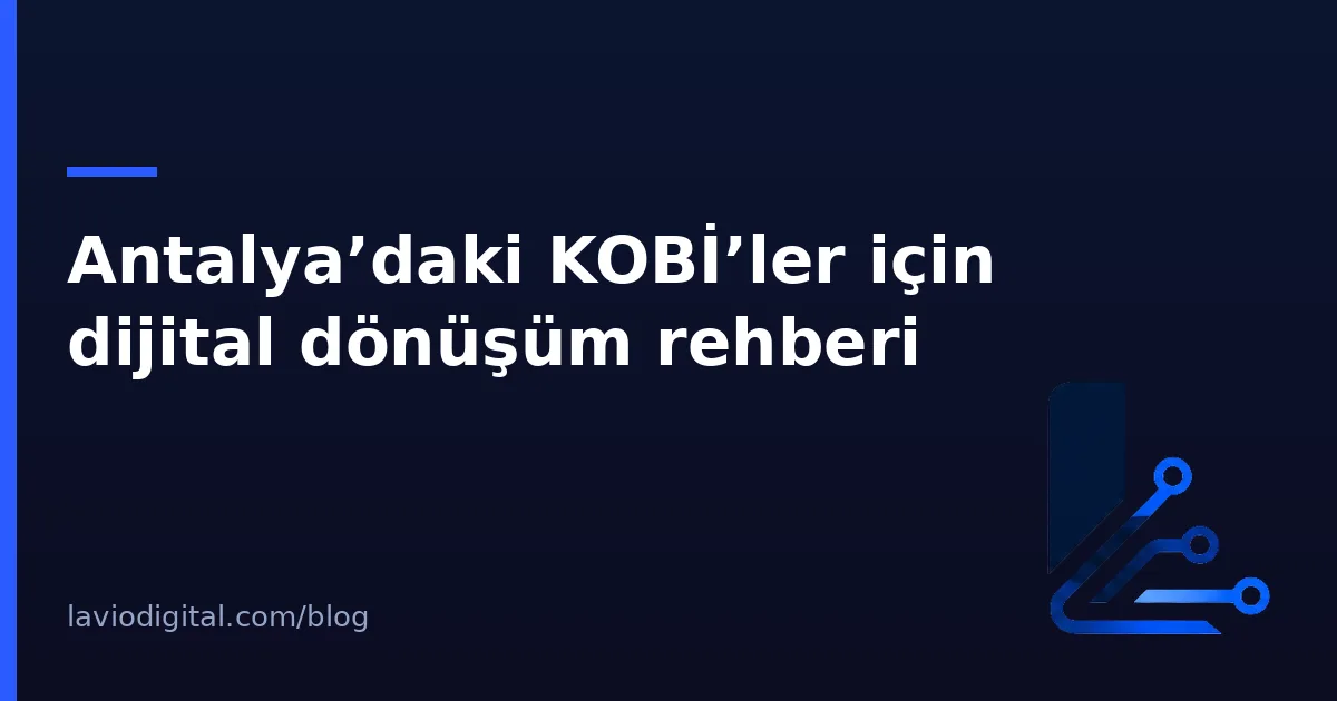 Antalya’daki KOBİ’ler için dijital dönüşüm rehberi