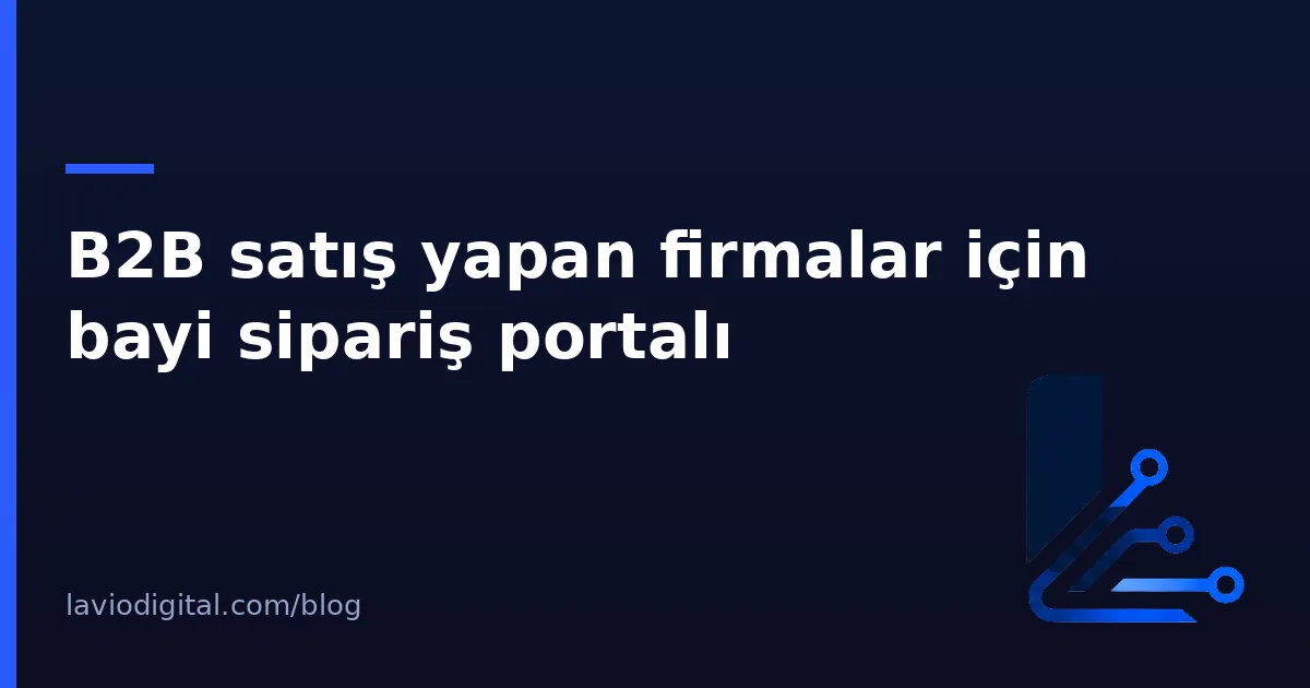B2B satış yapan firmalar için bayi sipariş portalı