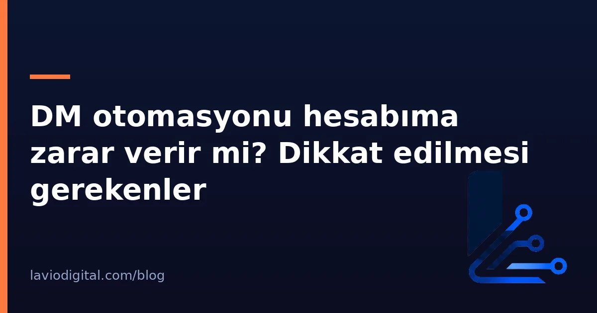 DM otomasyonu hesabıma zarar verir mi? Dikkat edilmesi gerekenler