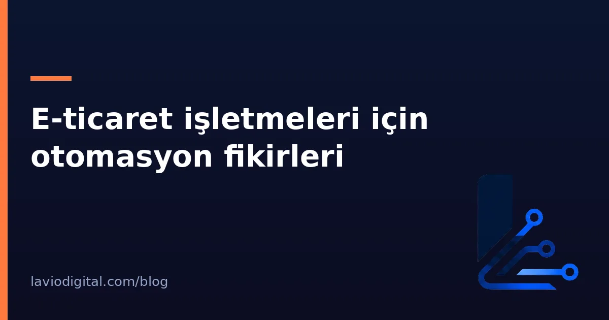 E-ticaret işletmeleri için otomasyon fikirleri