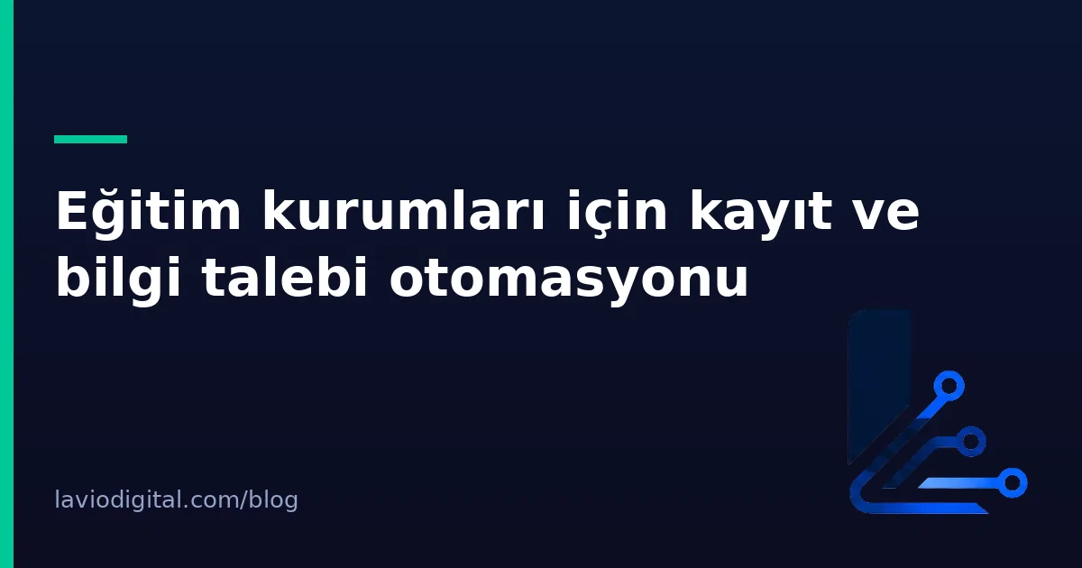 Eğitim kurumları için kayıt ve bilgi talebi otomasyonu