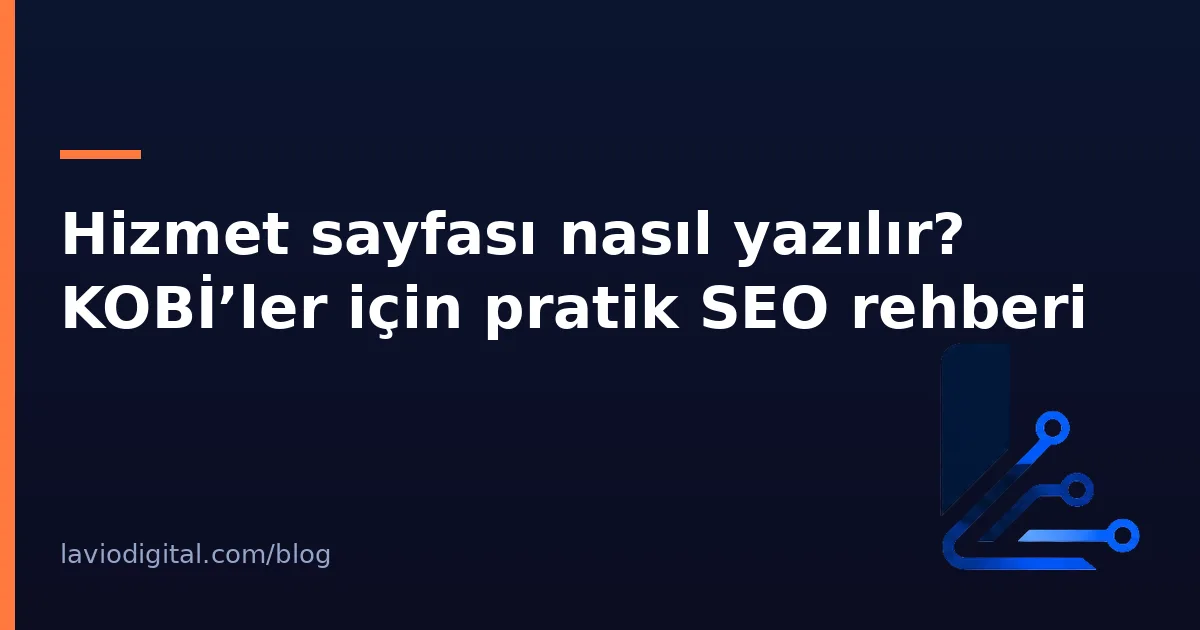 Hizmet sayfası nasıl yazılır? KOBİ’ler için pratik SEO rehberi