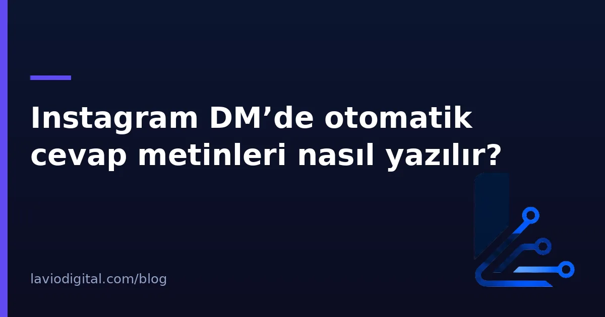 Instagram DM’de otomatik cevap metinleri nasıl yazılır?
