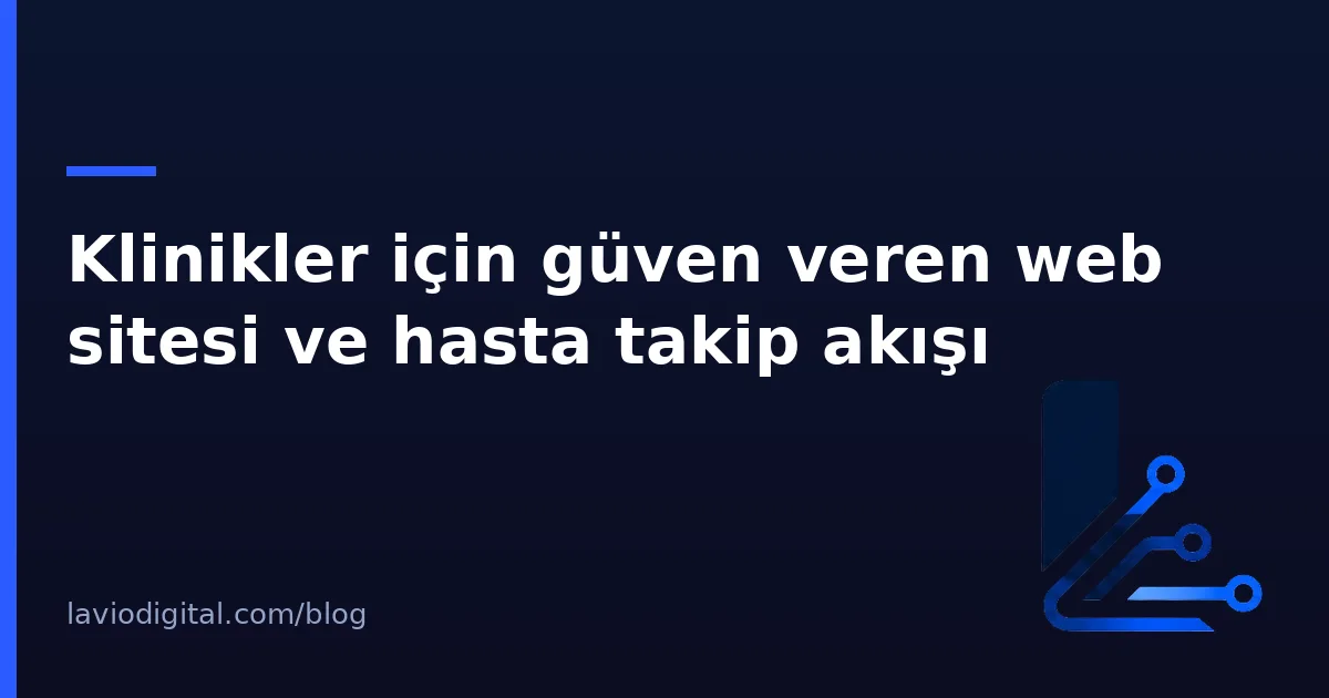 Klinikler için güven veren web sitesi ve hasta takip akışı