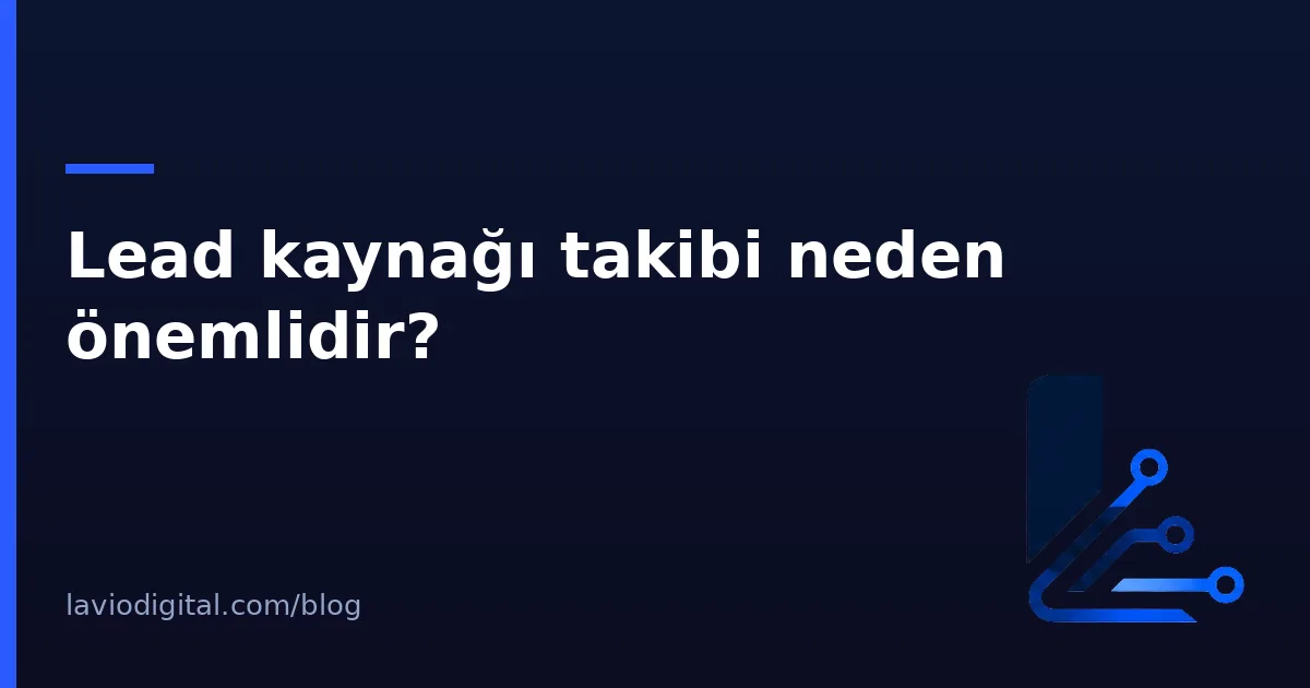 Lead kaynağı takibi neden önemlidir?
