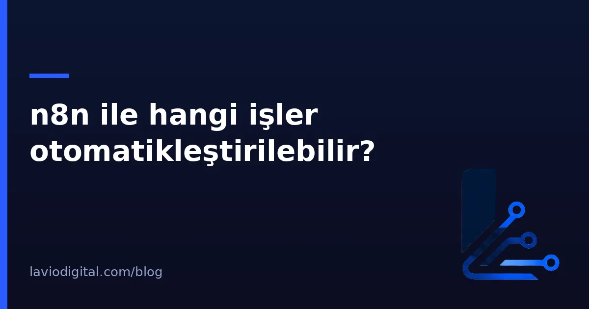 n8n ile hangi işler otomatikleştirilebilir?