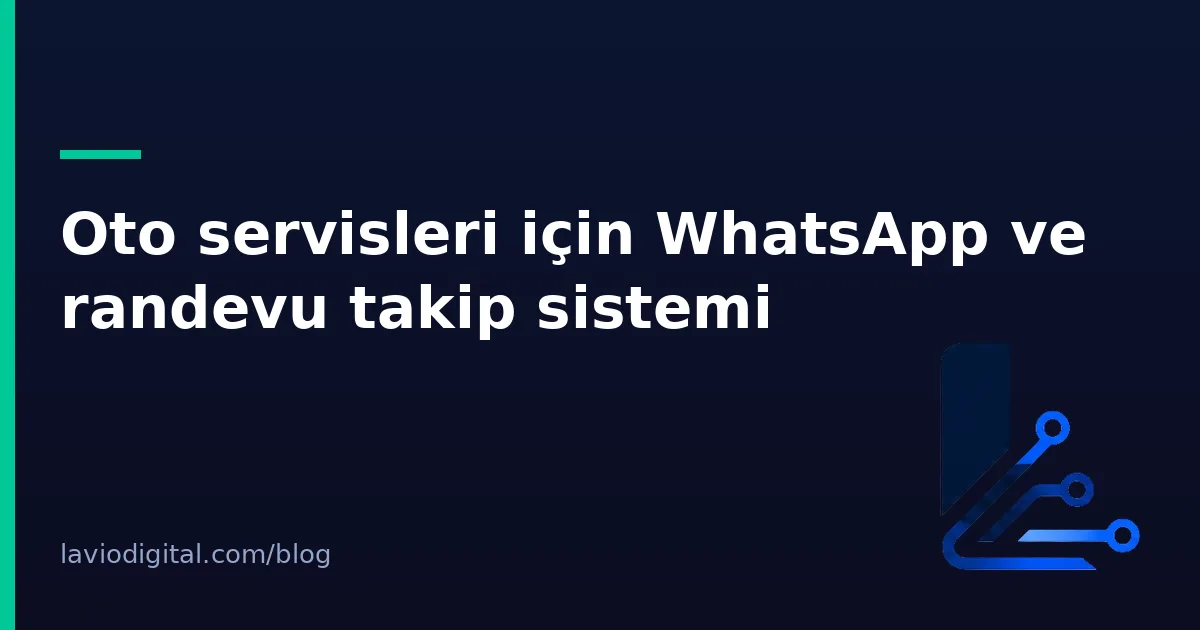 Oto servisleri için WhatsApp ve randevu takip sistemi