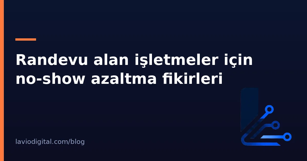 Randevu alan işletmeler için no-show azaltma fikirleri