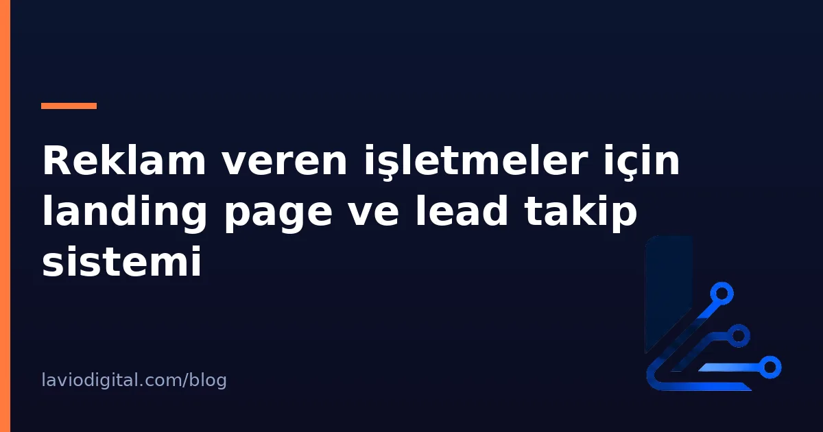 Reklam veren işletmeler için landing page ve lead takip sistemi