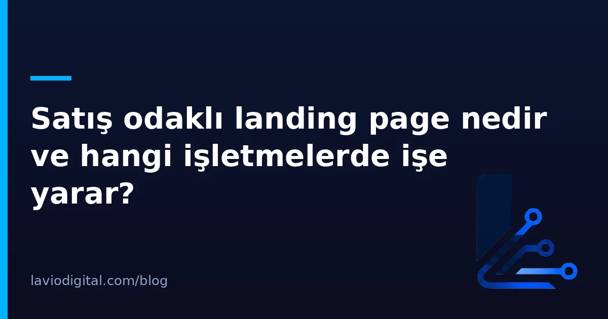 Satış odaklı landing page nedir ve hangi işletmelerde işe yarar?