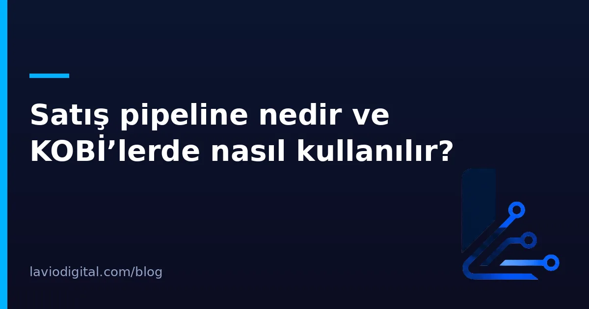 Satış pipeline nedir ve KOBİ’lerde nasıl kullanılır?