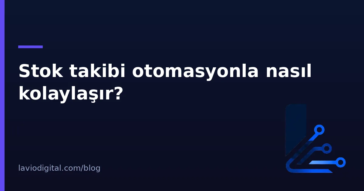 Stok takibi otomasyonla nasıl kolaylaşır?