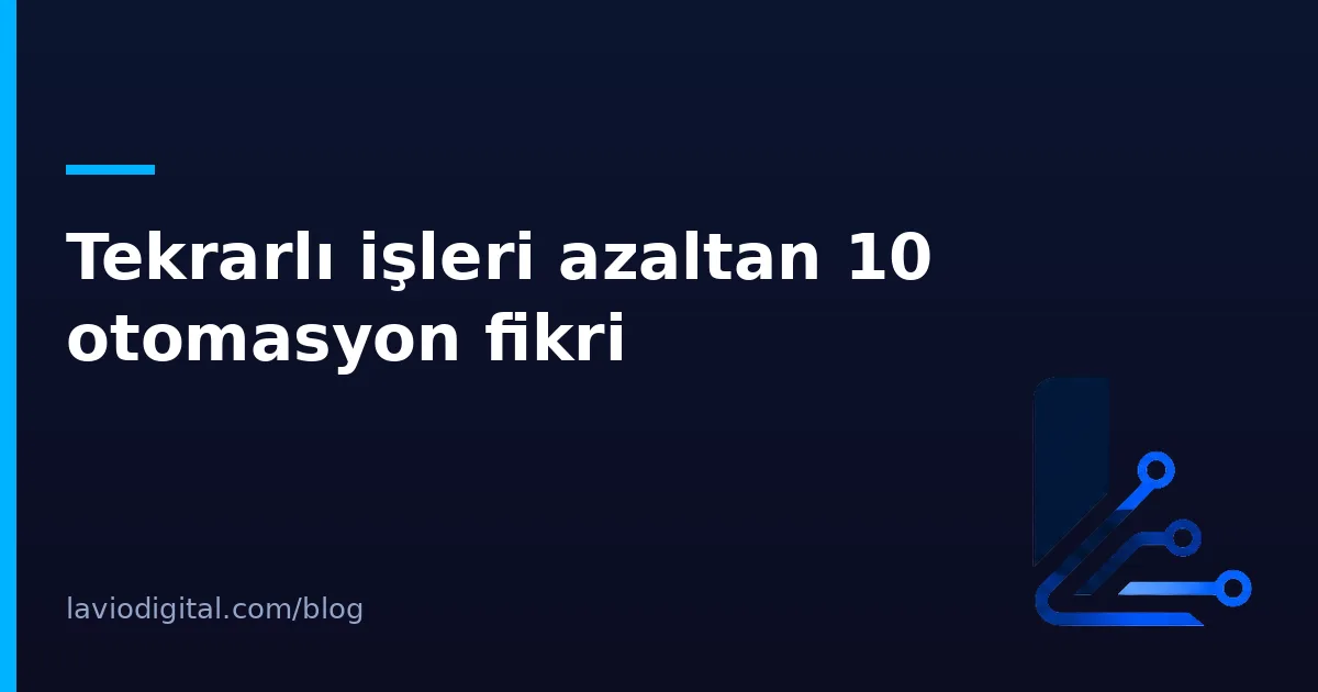 Tekrarlı işleri azaltan 10 otomasyon fikri