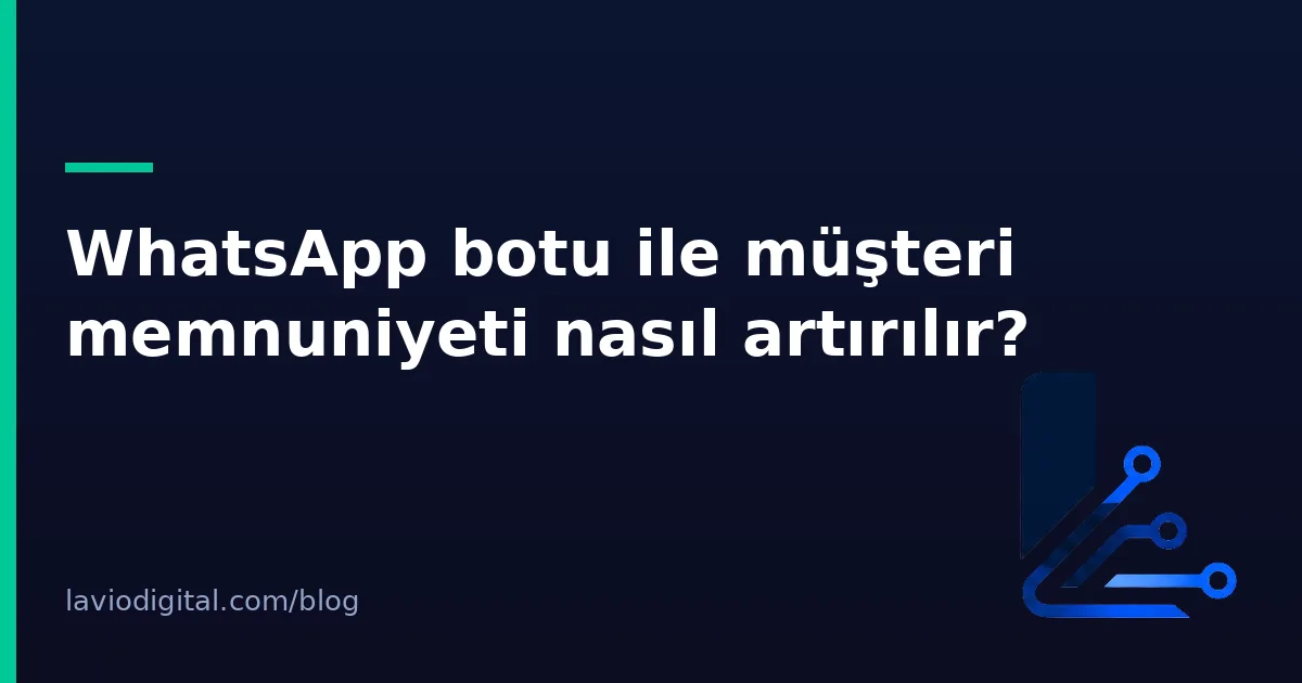 WhatsApp botu ile müşteri memnuniyeti nasıl artırılır?