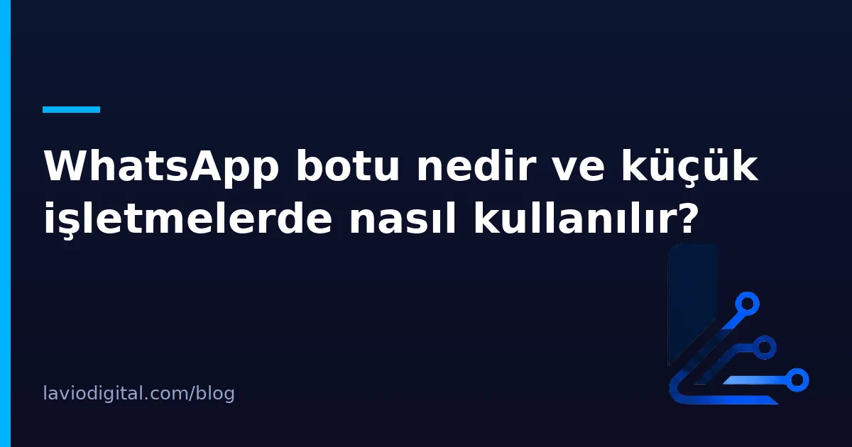 WhatsApp botu nedir ve küçük işletmelerde nasıl kullanılır?