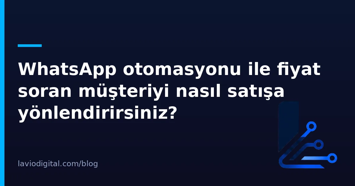 WhatsApp otomasyonu ile fiyat soran müşteriyi nasıl satışa yönlendirirsiniz?
