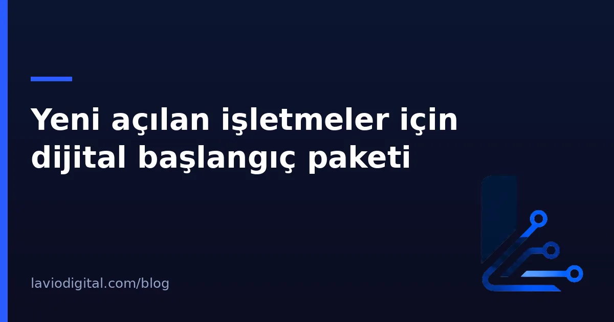 Yeni açılan işletmeler için dijital başlangıç paketi